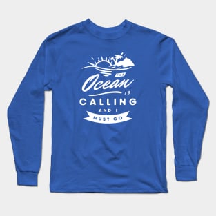 The Ocean Is Calling And I Must Go Long Sleeve T-Shirt